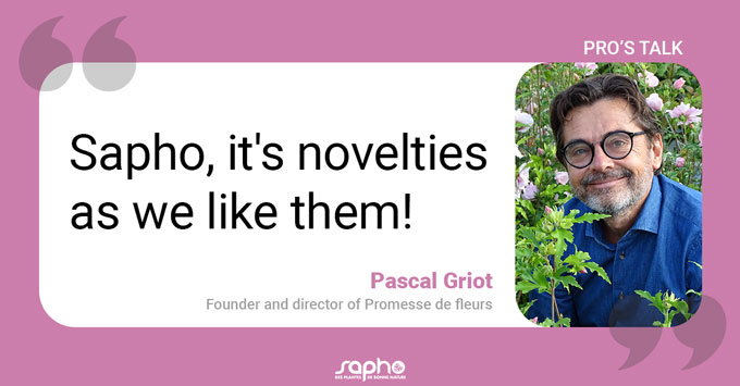 "Sapho, c'est les nouveautés comme on les aime" - Pascal Griot, fondateur et dirigeant de Promesse de fleurs